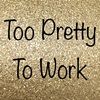 2pretty2work